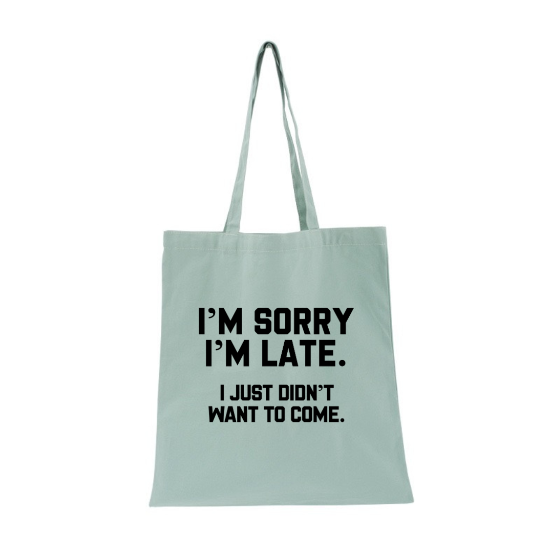 I'M SORRY  I'M LATE. I JUST DIDN'TWANT TO COME