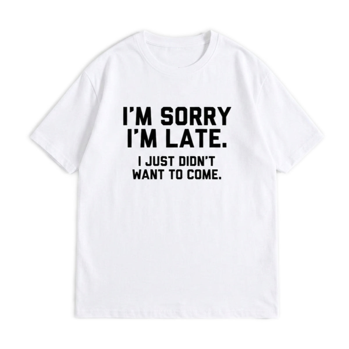 I'M SORRY  I'M LATE. I JUST DIDN'TWANT TO COME.