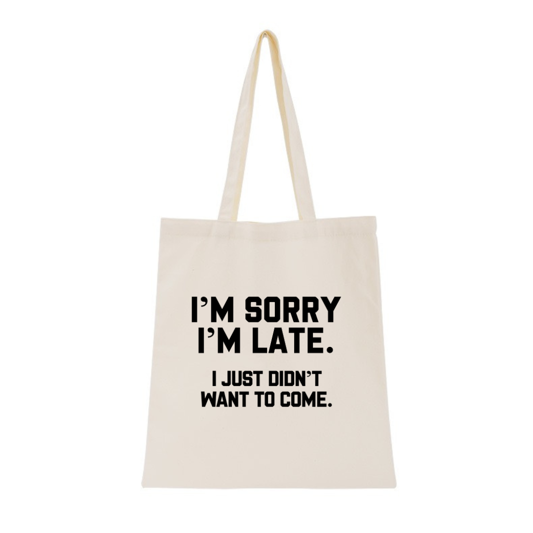I'M SORRY  I'M LATE. I JUST DIDN'TWANT TO COME