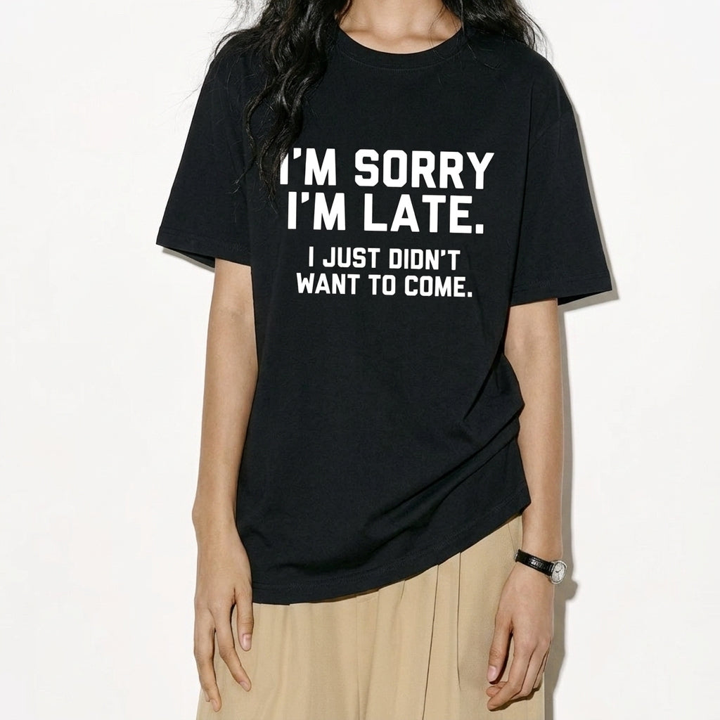 I'M SORRY  I'M LATE. I JUST DIDN'TWANT TO COME.