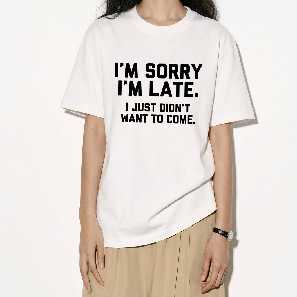 I'M SORRY  I'M LATE. I JUST DIDN'TWANT TO COME.