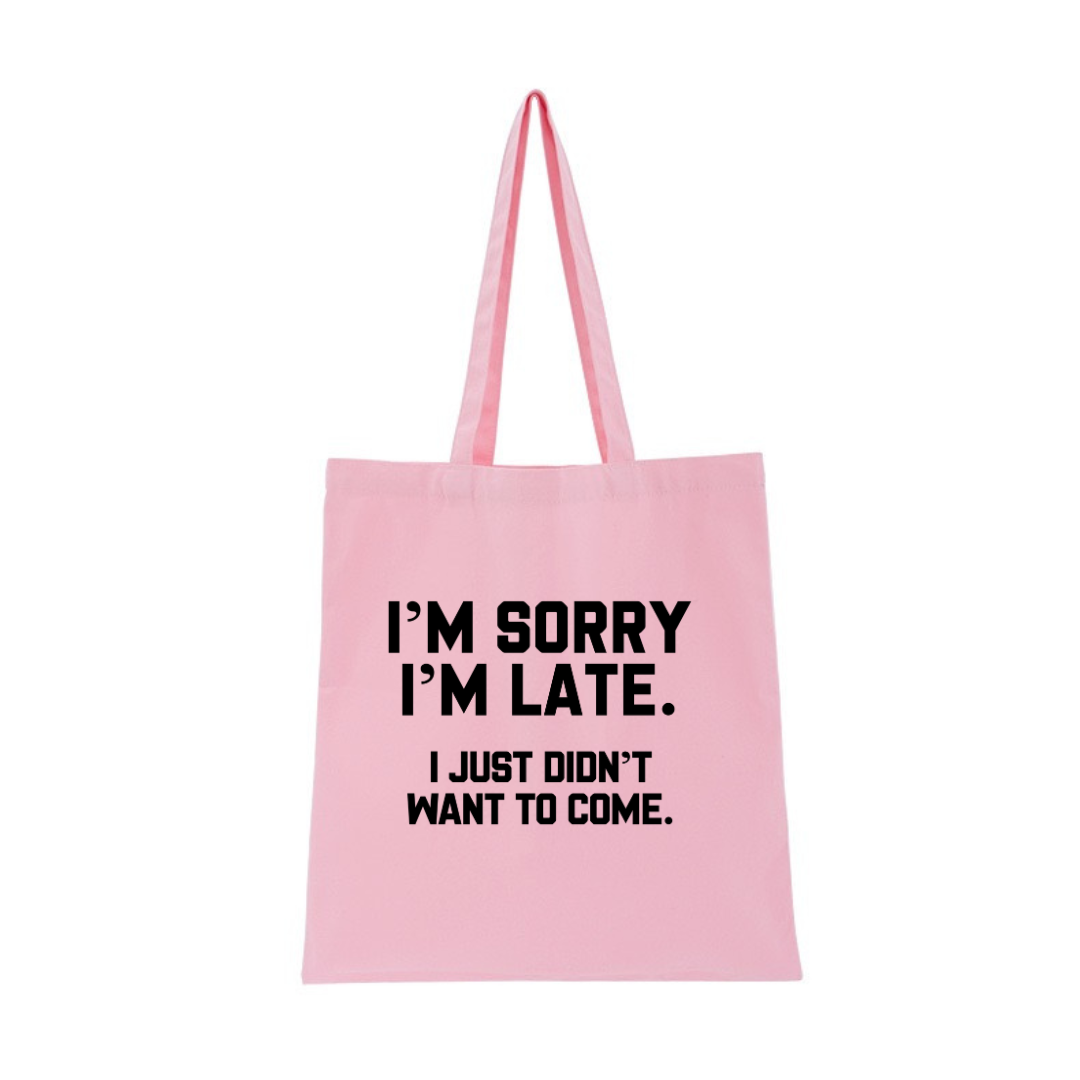 I'M SORRY  I'M LATE. I JUST DIDN'TWANT TO COME