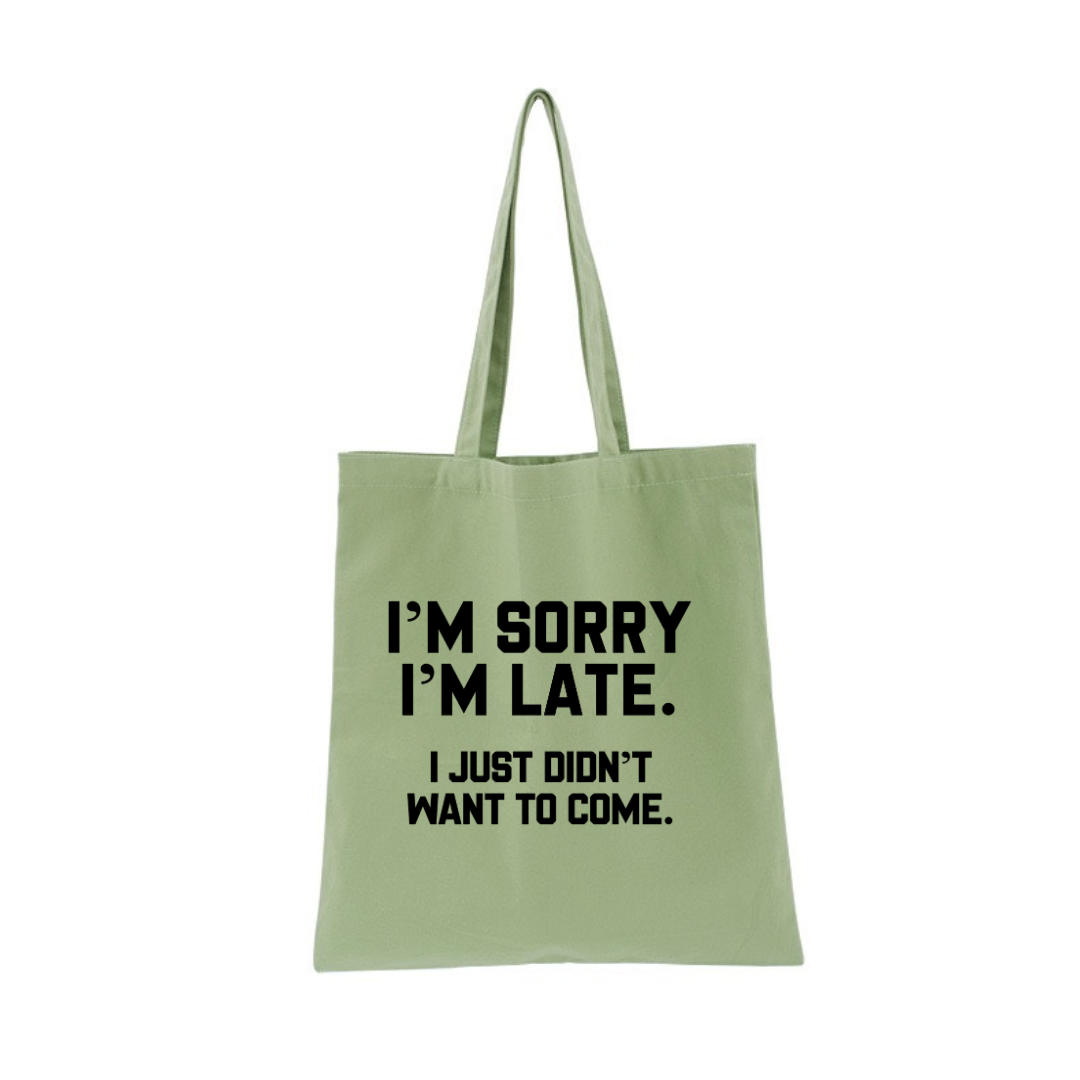 I'M SORRY  I'M LATE. I JUST DIDN'TWANT TO COME