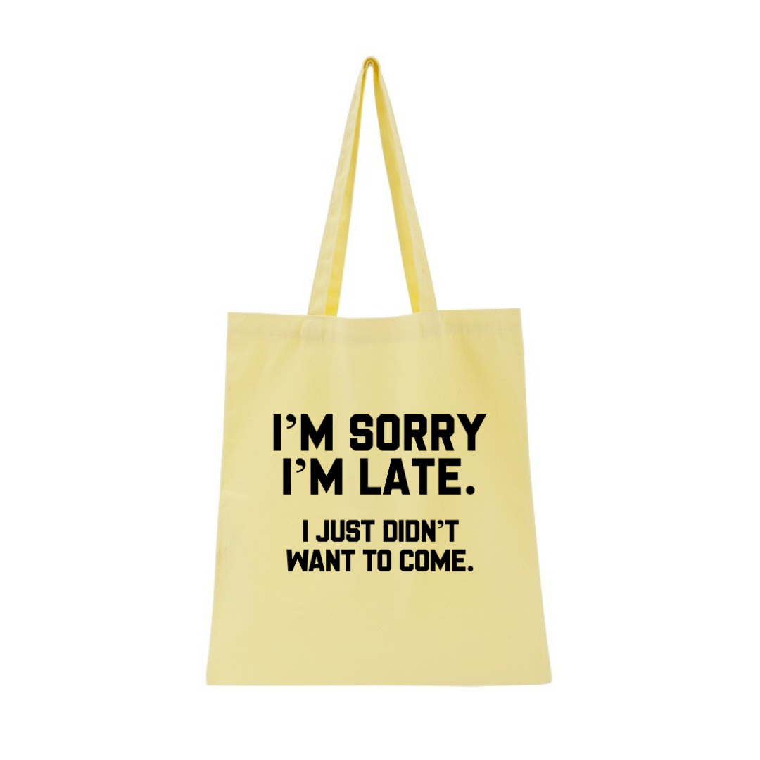 I'M SORRY  I'M LATE. I JUST DIDN'TWANT TO COME