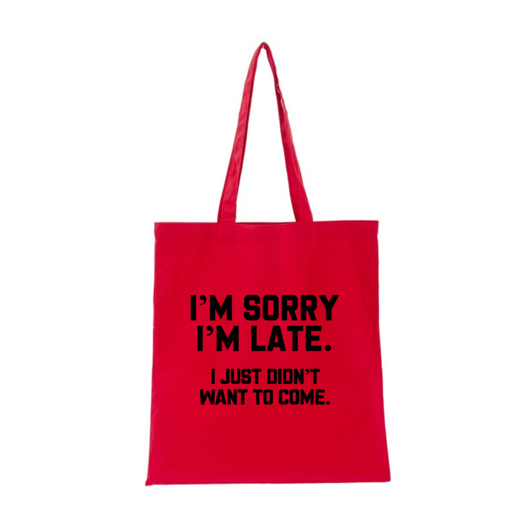 I'M SORRY  I'M LATE. I JUST DIDN'TWANT TO COME